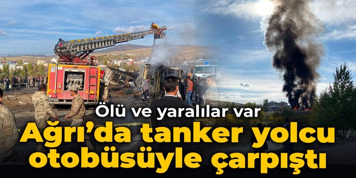 Ağrı’da tanker yolcu otobüsüyle çarpıştı