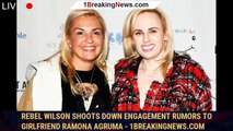 Rebel Wilson shoots down engagement rumors to girlfriend Ramona Agruma - 1breakingnews.com