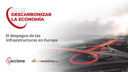 Jornada empresarial  ‘el despegue de las infraestructuras en Europa’