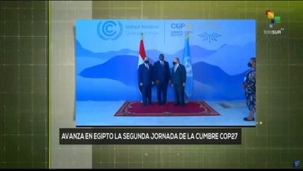 Conexión Global 07-11: COP 27 rechaza unilateralidad hegemónica ante cambio climático