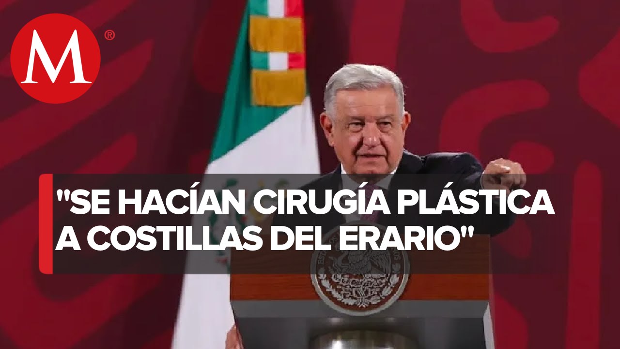 AMLO asegura pruebas de funcionarios que se realizaban cirugías estéticas a cargo del erario
