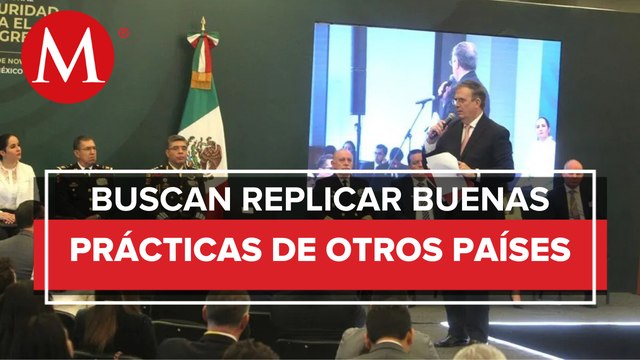 SRE busca traer a México mejores prácticas en materia de seguridad pública de otras naciones