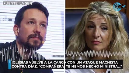 Iglesias vuelve a la carga con un ataque machista contra Díaz: "Compañera, te hemos hecho ministra..."