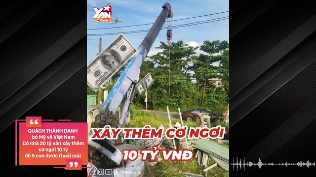 Quách Thành Danh bỏ Mỹ về Việt Nam: Có nhà 20 tỷ nhưng vẫn xây thêm để các con thoải mái