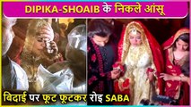 Dipika-Shoaib Break Down At Bidaai Ceremony Of Saba Ka Jahaan | Inside Footage