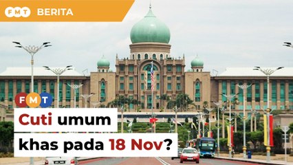 Kerajaan kaji cuti umum khas pada 18 Nov