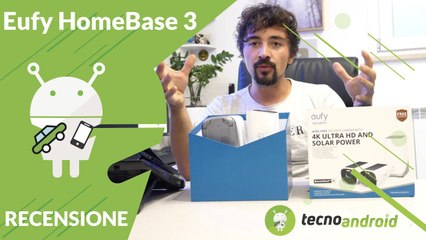 HomeBase 3 e eufyCam 3 4K: Ladri iniziate a tremare, aumentiamo la sicurezza della nostra casa!