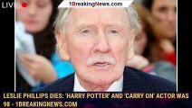 Leslie Phillips Dies: 'Harry Potter' And 'Carry On' Actor Was 98 - 1breakingnews.com