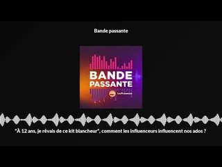 “À 12 ans, je rêvais de ce kit blancheur”, comment les influenceurs influencent nos ados ?