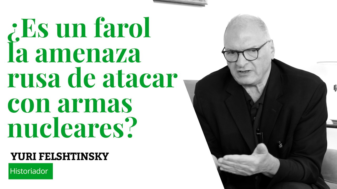 Entrevista a Yuri Felshtinsky | ¿Es un farol la amenaza rusa de atacar con armas nucleares?