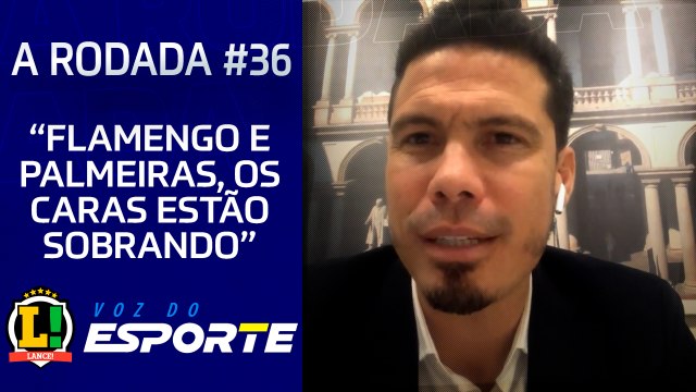 CORTES - A RODADA #36 - HERNANES: PALMEIRAS E FLAMENGO ESTÃO SOBRANDO
