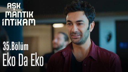 Eko da Eko - Aşk Mantık İntikam 35. Bölüm