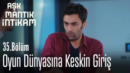 Oyun dünyasına keskin giriş - Aşk Mantık İntikam 35. Bölüm
