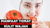 Apa saja manfaat mengonsumsi tomat bagi kesehatan kulit wajah kita?