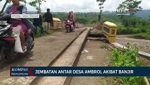 Jembatan Antar Desa Ambrol Akibat Banjir