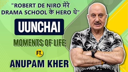 Anupam Kher's UUNCHAI Moments Of His Life   Working With Robert De Niro and More  Exclusive Interview