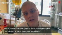 Lösemi hastası Cemre'den ‘kök hücre bağışı’ çağrısı