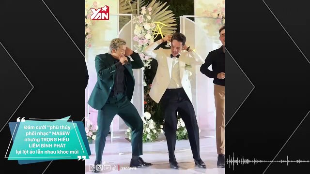 trong đám cưới Masew: Trọng Hiếu, Liên Bỉnh Phát đọ body 6 múi