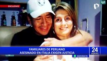 ¡Exclusivo! Familiares de peruano asesinado en Italia exigen justicia