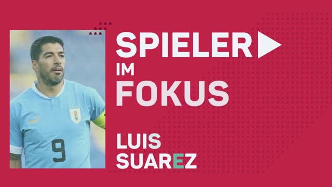 WM 2022: Spieler im Fokus - Luis Suarez