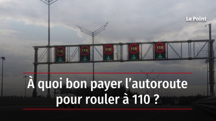 À quoi bon payer l’autoroute pour rouler à 110 ?