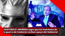 ¡HISTÓRICO! ¡MORENA logra que los huérfanos de la guerra de Calderón reciban apoyo del Gobierno!