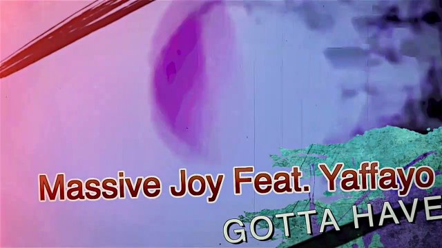 Massive Joy Feat. Yaffayo - Gotta Have Yo