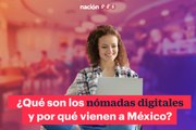 ¿Qué son los nómadas digitales y por qué vienen a México?