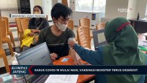 Kasus Covid-19 Mulai Naik, Vaksinasi Booster Terus Digenjot