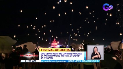 Télécharger la video: Libu-libong floating lanterns, pinalipad sa pagdiriwang ng Festival of Lights sa Thailand | BT