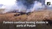 Farmers continue burning stubble in parts of Punjab