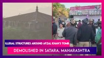 Maharashtra Anti-Encroachment Drive: Illegal Structures Built Around Afzal Khan’s Tomb In Satara Demolished