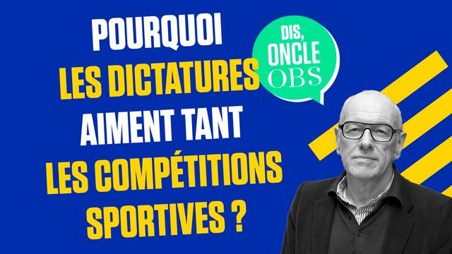 Dis Oncle Obs... Pourquoi les dictatures tiennent tant organiser des compétitions sportives ?