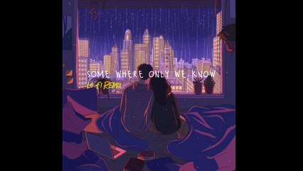 some where only we know (lo-fi remix)