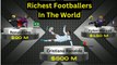 Richest Football Players In The World || Who Is The Richest Footballer In The World?
