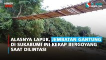 Alasnya Lapuk, Jembatan Gantung di Sukabumi Ini Kerap Bergoyang saat Dilintasi