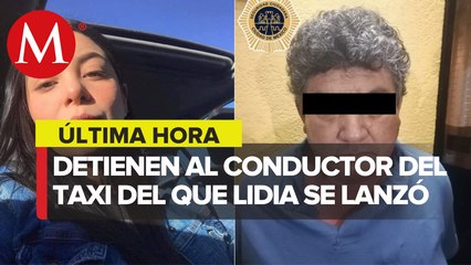 Caso Lidia Gabriela: Detienen a Fernando 'N', conductor del taxi del que se arrojó la joven