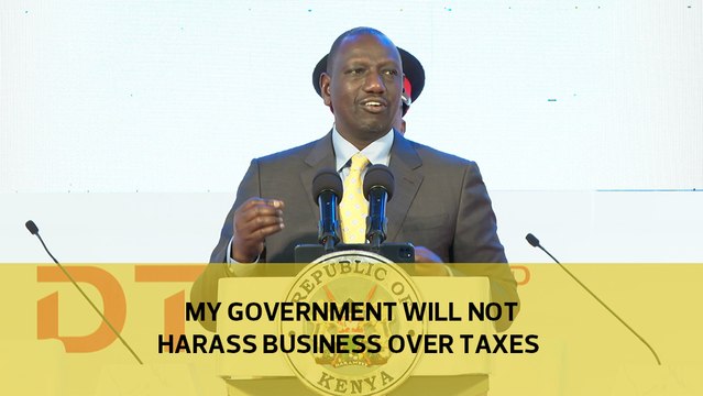 My government will not harass businesses over taxes - Ruto