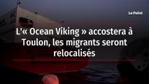 L'« Ocean Viking » accostera à Toulon, les migrants seront relocalisés