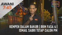 AWANI 7:45 [10/11/2022] - Kempen dalam banjir | BKM fasa 4 mula 15 Nov | Ismail Sabri tetap calon PM