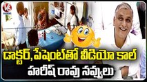Harish Rao Funny Conversation With Patients, Enquiries About Doctors Treatment | V6 News