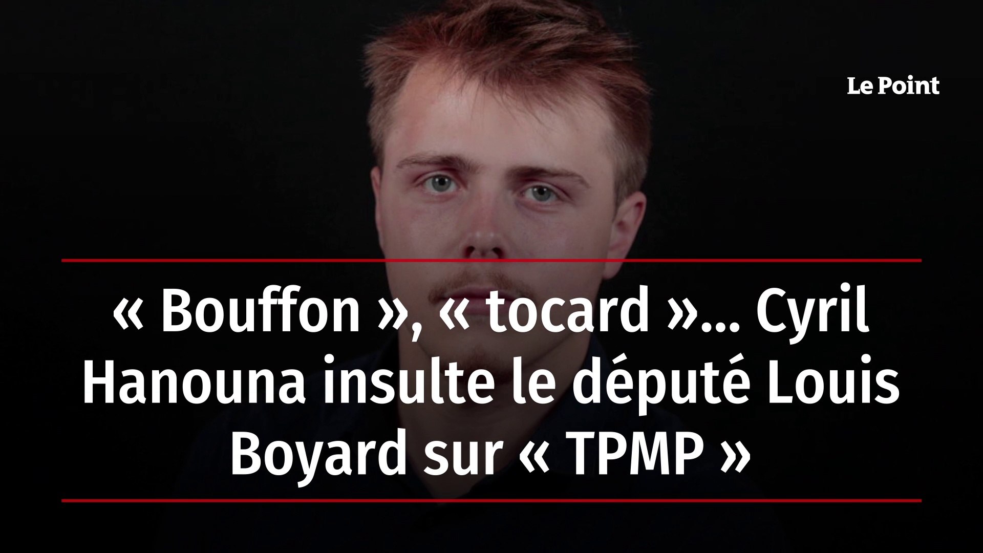 Clash Entre Cyril Hanouna Et Louis Boyard Bouffon », « tocard »… Cyril Hanouna insulte le député Louis Boyard sur «  TPMP » - Vidéo Dailymotion