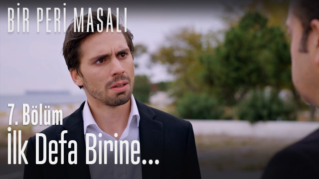 İlk defa birine... - Bir Peri Masalı 7. Bölüm