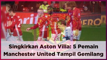 Singkirkan Aston Villa: 5 Pemain Manchester United Tampil Gemilang