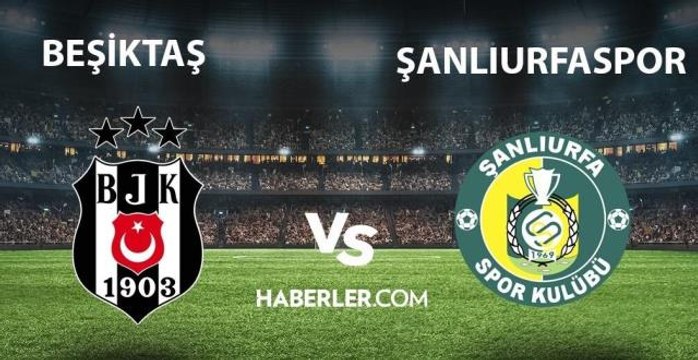 Beşiktaş– Şanlıurfaspor maçı ne zaman, saat kaçta? ZTK Beşiktaş- Şanlıurfaspor maçı hangi kanalda yayınlanıyor? Beşiktaş Ziraat Türkiye Kupası maçı