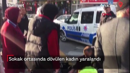 Ankara'da sokak ortasında dövülen kadın yaralandı