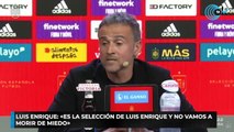 Luis Enrique «Es la selección de Luis Enrique y no vamos a morir de miedo»