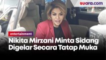 Ingin Buktikan Kebenaran, Nikita Mirzani Minta Sidang Digelar Secara Tatap Muka