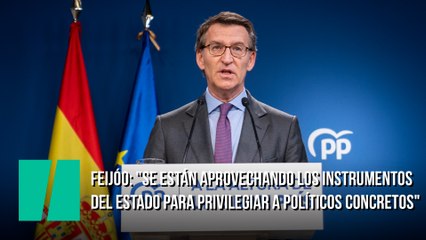 Feijóo: "Se están aprovechando los instrumentos del Estado para privilegiar a políticos concretos"