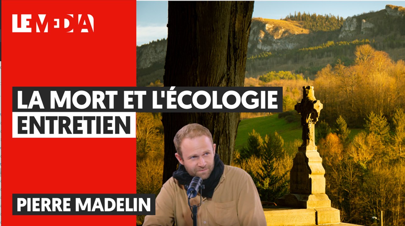 LA MORT ET L'ÉCOLOGIE, ENTRETIEN AVEC PIERRE MADELIN